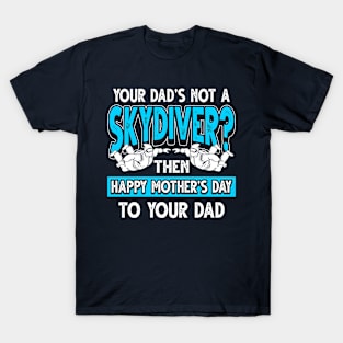 Funny Saying Skydiver Dad Father's Day Gift T-Shirt